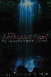 THE ENCHANTED LAND Myths & Legends of Britain's Landscape by Janet & Colin Bord - Paperback - from Magis Books (SKU: 279)