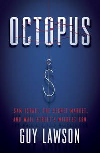 Octopus: Sam Israel, the Secret Market, and Wall Street&#039;s Wildest Con by Lawson, Guy