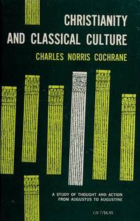 Christianity and Classical Culture: A Study of Thought and Action from Augustus to Augustine