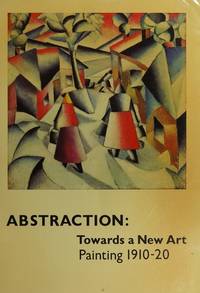 Abstraction : towards a new art : painting 1910-20 by ---- - 1980