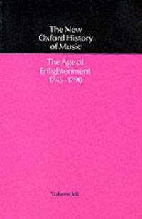 The New Oxford History of Music Volume VII: The Age of Enlightenment 1745-1790