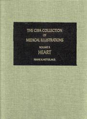 The Ciba Collection of Medical Illustrations: Volume 5 A compilation on the normal and pathologic anatomy and physiology, embryology, and diseases of the Heart