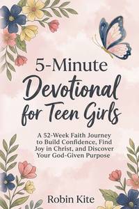 5-Minute Devotional for Teen Girls: A 52-Week Faith Journey to Build Confidence, Find Joy in...