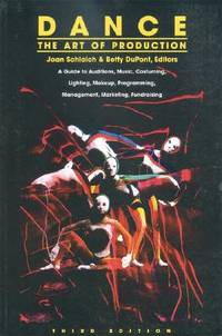Dance: The Art of Production: A Guide to Auditions, Music, Costuming, Lighting, Makeup,...