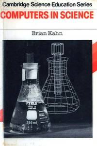 Computers in Science (Cambridge Science Education Series) by Brian Kahn - 1985-05-23