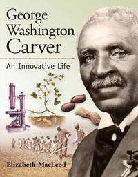 George Washington Carver: An Innovative Life (Snapshots: Images of People and Places in History)