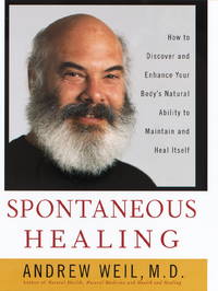 Spontaneous Healing : How to Discover and Enhance Your Body's Natural Ability to Maintain and Heal Itself