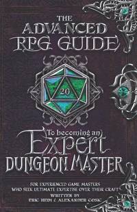 The Advanced RPG Guide to Becoming an Expert Dungeon Master: For Experienced Game Masters Who...