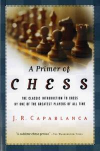 A Primer of Chess by Capablanca, Jose R - 2002-11-11