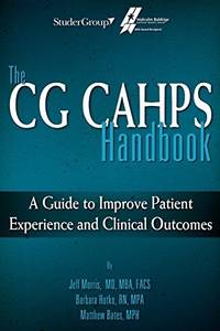 The CG CAHPS Handbook : A Guide to Improve Patient Experience and Clinical Outcomes by Morris, Jeff, Hotko, Barbara, Bates, Matthew