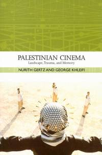 Palestinian Cinema: Landscape, Trauma, and Memory by Gertz, Nurith, Khleifi, George - 2008