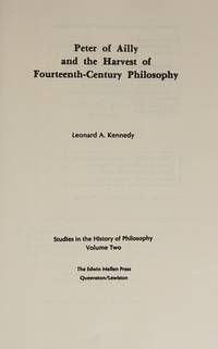 Peter of Ailly and the Harvest of Fourteenth-Century Philosophy Studies in the History of Philosophy Volume Two