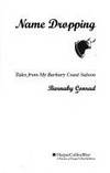 Name Dropping: Tales from My Barbary Coast Saloon by Conrad, Barnaby - 1994