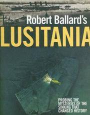 Robert Ballard's Lusitania; Probing the Mysteries of the Sinking That Changed History