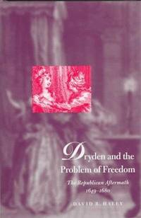 Dryden and the Problem of Freedom: The Republican Aftermath, 1649-1680