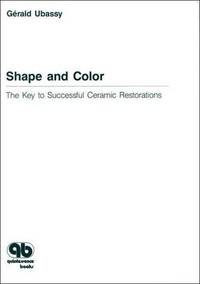 SHAPE AND COLOR: THE KEY TO SUCCESSFUL CERAMIC RESTORATIONS (HB 1993) by UBASSY