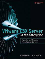 VMware ESX Server in the Enterprise: Planning and Securing Virtualization Servers