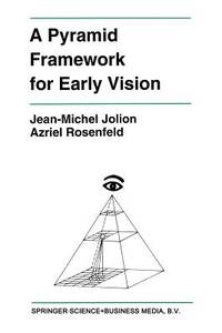 A Pyramid Framework for Early Vision: Multiresolutional Computer Vision (The Springer International Series in Engineering and Computer Science)