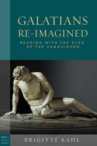 Galatians Re-Imagined: Reading with the Eyes of the Vanquished (Paul in Critical Contexts)