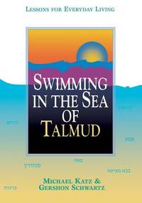 Swimming in the Sea of Talmud: Lessons for Everyday LIving
