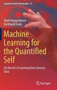 Machine Learning for the Quantified Self: On the Art of Learning from Sensory Data