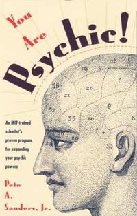 You Are Psychic!: An MIT-Trained Scientist&#039;s Proven Program for Expanding Your Psychic Powers by Pete A. Sanders Jr - 1990-05-19