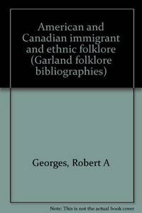 AMER &amp; CANADIAN IMMIGRANT (Garland folklore bibliographies) by Georges - 1982-11-01