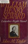 William Henry Seward: Lincoln's Right Hand