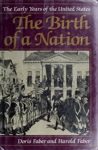 The Birth of a Nation: the Early Years of the United States (Charles Scribner&#039;s Sons Books for Young Readers) by Faber, Doris; Faber, Harold - 1989