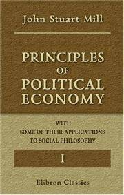 Principles of Political Economy with Some of Their Applications to Social Philosophy: Volume 1 by John Stuart Mill - 2000-11-28