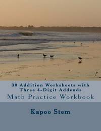 30 Addition Worksheets with Three 4-Digit Addends: Math Practice Workbook