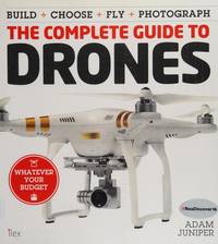 THE COMPLETE GUIDE TO DRONES, Adam Juniper
