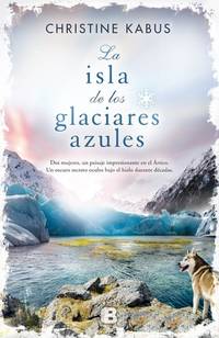 La isla de los glaciares azules/ Island of the Blue Glaciers (Grandes novelas) (Spanish Edition)