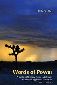 Words of Power: A Guide for Ordinary People to Calm and De-Escalate Aggressive Individuals:...