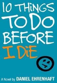 10 Things to Do Before I Die by Daniel Ehrenhaft - 2004-11-09