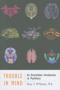Trouble in Mind: An Unorthodox Introduction to Psychiatry
