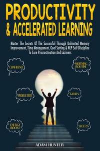 Productivity & Accelerated Learning: Master The Secrets Of The Successful Through Unlimited...