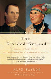 The Divided Ground : Indians, Settlers, and the Northern Borderland of the American Revolution