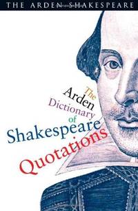 cover of The Arden Dictionary of Shakespeare Quotations (Arden Shakespeare)