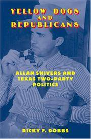 Yellow Dogs and Republicans: Allan Shivers and Texas Two-Party Politics by RICKY F. DOBBS - 2005-02-02