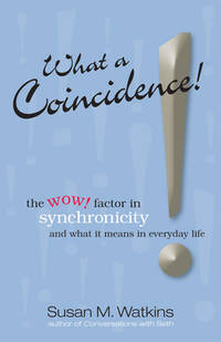 What a Coincidence! : The Wow! Factor in Synchronicity and What It Means in Everyday Life