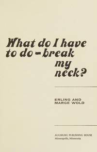 What do I have to do - break my neck?
