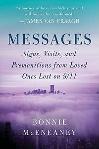 Messages: Signs, Visits, and Premonitions from Loved Ones Lost on 9/11