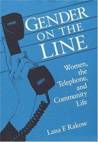 Gender on the Line: Women, the Telephone, and Community Life by Lana F Rakow - Hardcover - 1992 - from Rob Briggs Books (SKU: 21914)