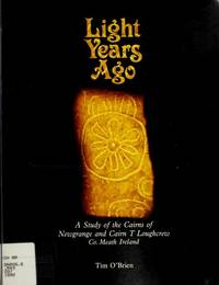 image of Light Years Ago: A Study of the Cairns of Newgrange and Cairn T Loughcrew, Co. Meath, Ireland