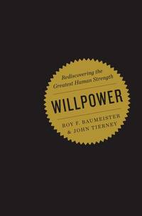 Willpower: Rediscovering the Greatest Human Strength by Baumeister, Roy F.; Tierney, John - 2011-09-01