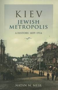 Kiev, Jewish Metropolis: A History, 1859-1914 (The Modern Jewish Experience)