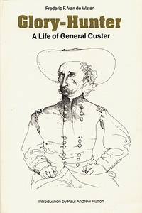 Glory-Hunter:  A Life of General Custer