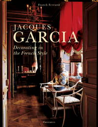 Jacques Garcia: Decorating in the French Style by Franck Ferrand - 2005-08-30