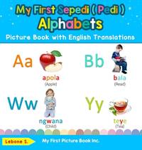My First Sepedi ( Pedi ) Alphabets Picture Book with English Translations: Bilingual Early...